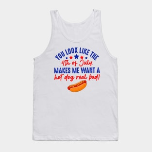 You Look Like 4th Of July Makes Me Want A Hot Dog Real Bad Tank Top